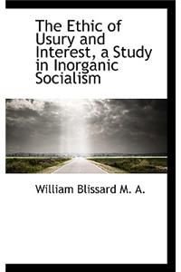 The Ethic of Usury and Interest, a Study in Inorganic Socialism