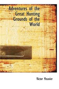 Adventures of the Great Hunting Grounds of the World