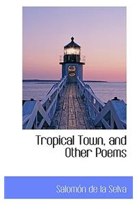 Tropical Town, and Other Poems