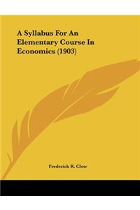 A Syllabus For An Elementary Course In Economics (1903)