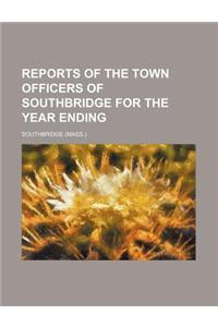 Reports of the Town Officers of Southbridge for the Year Ending