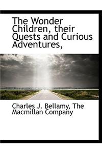 The Wonder Children, Their Quests and Curious Adventures,