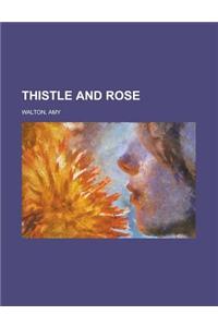 Thistle and Rose