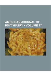 American Journal of Psychiatry (Volume 77)