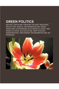 Green Politics: Natural Capitalism: Creating the Next Industrial Revolution, Radical Environmentalism, Green Anarchism, Ecofeminism