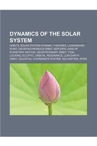 Dynamics of the Solar System: Orbits, Solar System Dynamic Theories, Lagrangian Point, Geosynchronous Orbit, Kepler's Laws of Planetary Motion