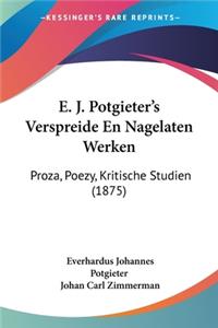 E. J. Potgieter's Verspreide En Nagelaten Werken