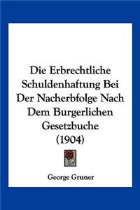 Erbrechtliche Schuldenhaftung Bei Der Nacherbfolge Nach Dem Burgerlichen Gesetzbuche (1904)