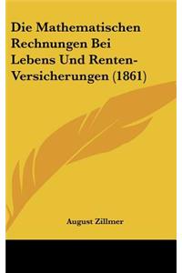 Die Mathematischen Rechnungen Bei Lebens Und Renten-Versicherungen (1861)