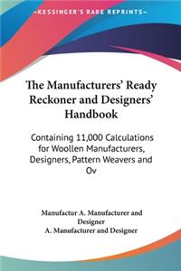 The Manufacturers' Ready Reckoner and Designers' Handbook