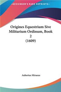 Origines Equestrium Sive Militarium Ordinum, Book 2 (1609)