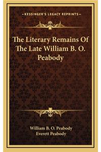 The Literary Remains of the Late William B. O. Peabody