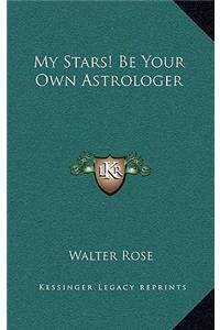 My Stars! Be Your Own Astrologer