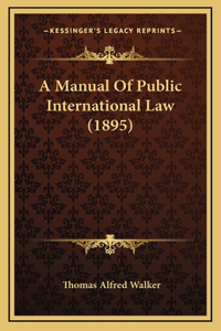 A Manual of Public International Law (1895)