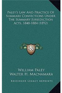 Paley's Law and Practice of Summary Convictions Under the Summary Jurisdiction Acts, 1848-1884 (1892)