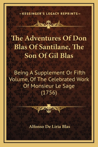 The Adventures of Don Blas of Santilane, the Son of Gil Blas: Being a Supplement or Fifth Volume, of the Celebrated Work of Monsieur Le Sage (1756)