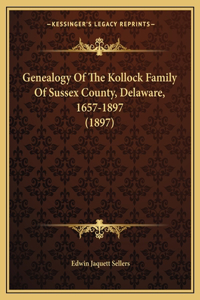 Genealogy Of The Kollock Family Of Sussex County, Delaware, 1657-1897 (1897)