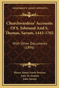 Churchwardens' Accounts Of S. Edmund And S. Thomas, Sarum, 1443-1702