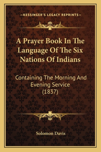 Prayer Book In The Language Of The Six Nations Of Indians