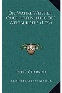 Die Wahre Weisheit Oder Sittenlehre Des Weltburgers (1779)