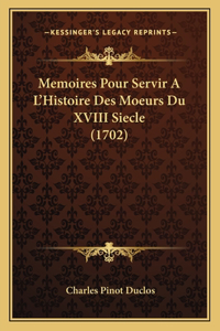 Memoires Pour Servir A L'Histoire Des Moeurs Du XVIII Siecle (1702)