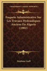 Enquete Administrative Sur Les Travaux Hydrauliques Anciens En Algerie (1902)