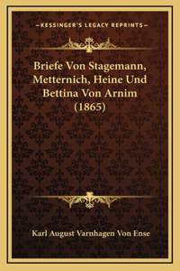 Briefe Von Stagemann, Metternich, Heine Und Bettina Von Arnim (1865)