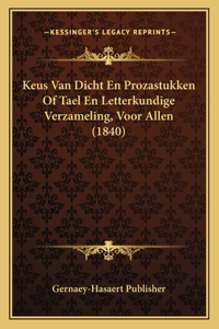 Keus Van Dicht En Prozastukken Of Tael En Letterkundige Verzameling, Voor Allen (1840)