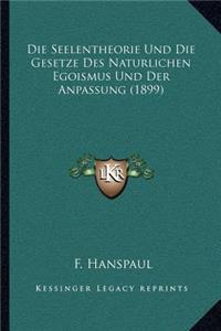 Die Seelentheorie Und Die Gesetze Des Naturlichen Egoismus Und Der Anpassung (1899)
