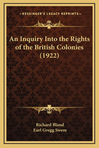 An Inquiry Into the Rights of the British Colonies (1922)