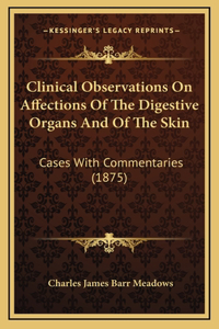 Clinical Observations On Affections Of The Digestive Organs And Of The Skin