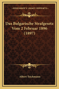 Das Bulgarische Strafgesetz Vom 2 Februar 1896 (1897)
