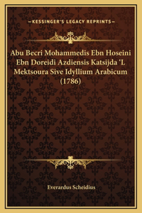 Abu Becri Mohammedis Ebn Hoseini Ebn Doreidi Azdiensis Katsijda 'L Mektsoura Sive Idyllium Arabicum (1786)