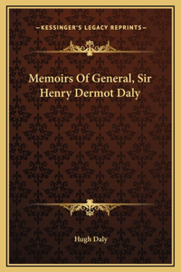 Memoirs Of General, Sir Henry Dermot Daly