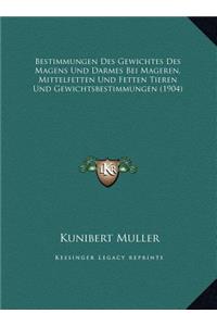 Bestimmungen Des Gewichtes Des Magens Und Darmes Bei Mageren, Mittelfetten Und Fetten Tieren Und Gewichtsbestimmungen (1904)