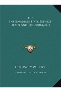The Intermediate State Betwixt Death And The Judgment