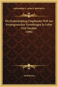 Die Denkschopfung Umgebender Welt Aus Kosmogonischen Vorstellungen In Cultur Und Uncultur (1896)