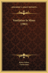 Ventilation In Mines (1903)