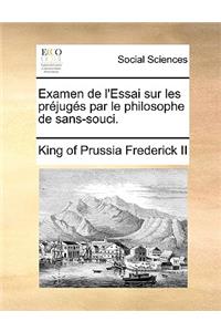 Examen de L'Essai Sur Les Prjugs Par Le Philosophe de Sans-Souci.