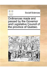 Ordinances made and passed by the Governor and Legislative Council of the province of Quebec.
