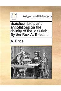 Scriptural Facts and Annotations on the Divinity of the Messiah. by the REV. A. Brice. ...