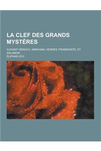 La Clef Des Grands Mysteres; Suivant Henoch, Abraham, Hermes Trismegiste, Et Salomon
