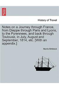 Notes on a Journey Through France, from Dieppe Through Paris and Lyons, to the Pyrennees, and Back Through Toulouse, in July, August and September, 1814, Etc. [With an Appendix.] Fifth Edition.