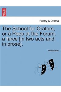 The School for Orators, or a Peep at the Forum; A Farce [In Two Acts and in Prose].