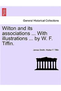 Wilton and Its Associations ... with Illustrations ... by W. F. Tiffin.