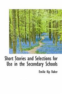 Short Stories and Selections for Use in the Secondary Schools