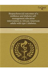 Biopsychosocial Outcomes of a Resilience and Diabetes Self-Management Education Intervention in African American Adults with Type 2 Diabetes