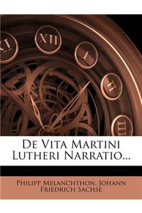de Vita Martini Lutheri Narratio...