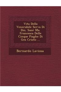 Vita Della Venerabile Serva Di Dio, Suor Ma. Francesca Delle Cinque Piaghe Di Ges Cristo ...