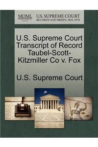 U.S. Supreme Court Transcript of Record Taubel-Scott-Kitzmiller Co V. Fox